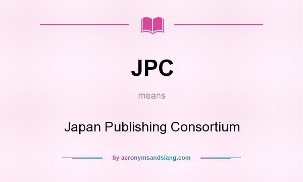 What does JPC mean? It stands for Japan Publishing Consortium