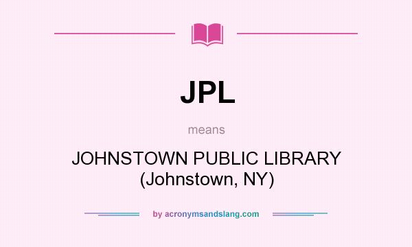 What does JPL mean? It stands for JOHNSTOWN PUBLIC LIBRARY (Johnstown, NY)