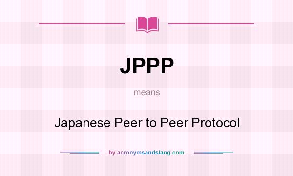 What does JPPP mean? It stands for Japanese Peer to Peer Protocol