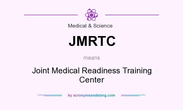 What does JMRTC mean? It stands for Joint Medical Readiness Training Center