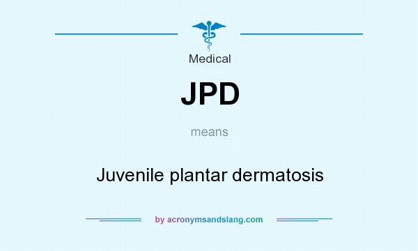What does JPD mean? It stands for Juvenile plantar dermatosis