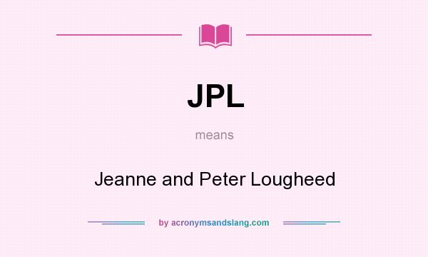 What does JPL mean? It stands for Jeanne and Peter Lougheed
