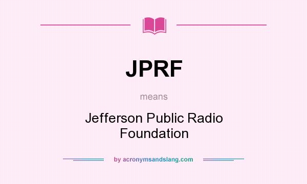 What does JPRF mean? It stands for Jefferson Public Radio Foundation