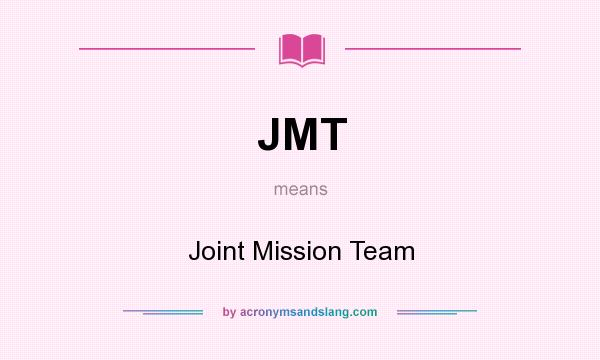What does JMT mean? It stands for Joint Mission Team