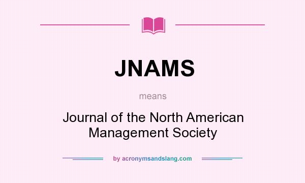 What does JNAMS mean? It stands for Journal of the North American Management Society