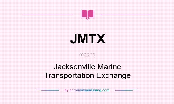 What does JMTX mean? It stands for Jacksonville Marine Transportation Exchange