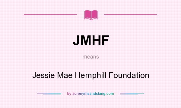 What does JMHF mean? It stands for Jessie Mae Hemphill Foundation