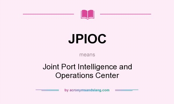 What does JPIOC mean? It stands for Joint Port Intelligence and Operations Center