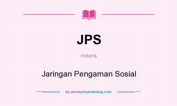 What does JPS mean? It stands for Jaringan Pengaman Sosial