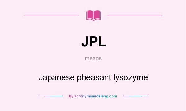 What does JPL mean? It stands for Japanese pheasant lysozyme