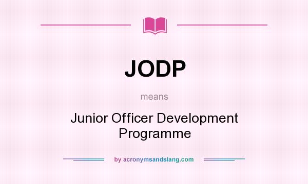 What does JODP mean? It stands for Junior Officer Development Programme
