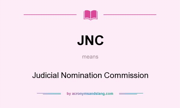 What does JNC mean? It stands for Judicial Nomination Commission