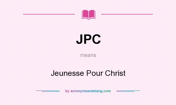 What does JPC mean? It stands for Jeunesse Pour Christ
