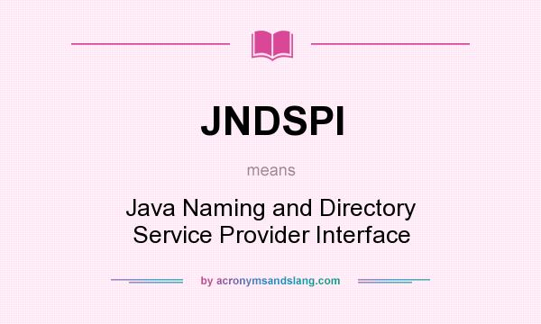 What does JNDSPI mean? It stands for Java Naming and Directory Service Provider Interface