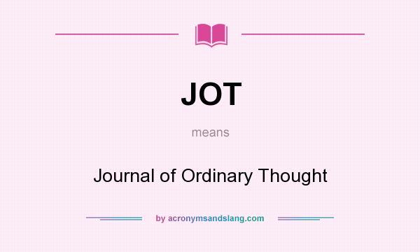 What does JOT mean? It stands for Journal of Ordinary Thought