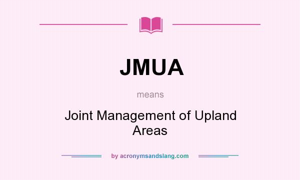 What does JMUA mean? It stands for Joint Management of Upland Areas