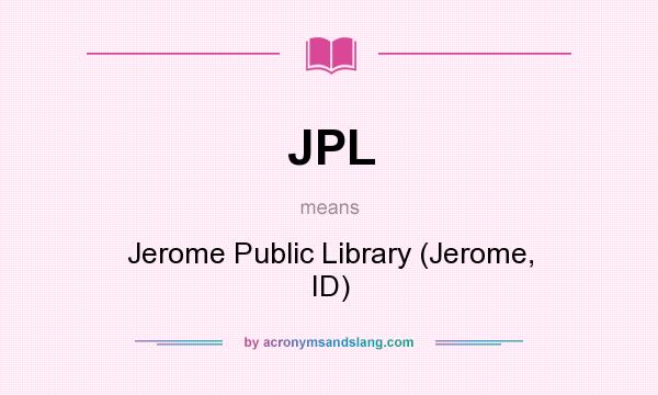 What does JPL mean? It stands for Jerome Public Library (Jerome, ID)