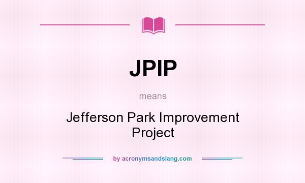 What does JPIP mean? It stands for Jefferson Park Improvement Project