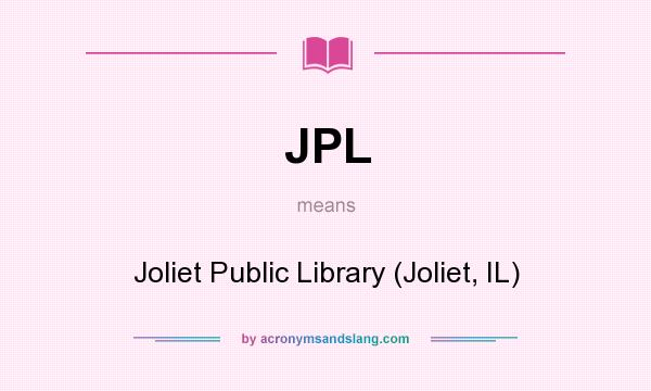 What does JPL mean? It stands for Joliet Public Library (Joliet, IL)