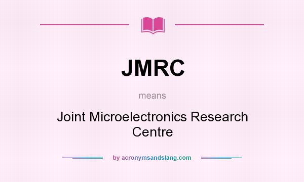 What does JMRC mean? It stands for Joint Microelectronics Research Centre