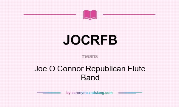 What does JOCRFB mean? It stands for Joe O Connor Republican Flute Band