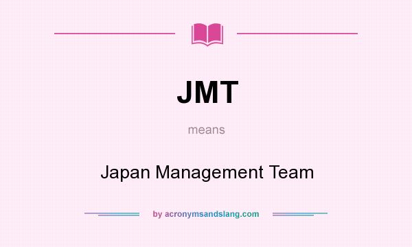 What does JMT mean? It stands for Japan Management Team