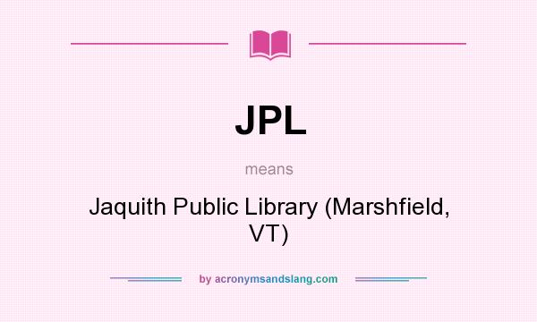 What does JPL mean? It stands for Jaquith Public Library (Marshfield, VT)