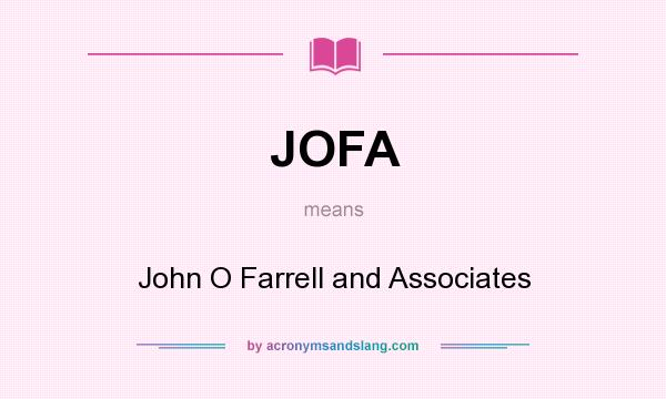 What does JOFA mean? It stands for John O Farrell and Associates