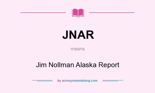 What does JNAR mean? It stands for Jim Nollman Alaska Report