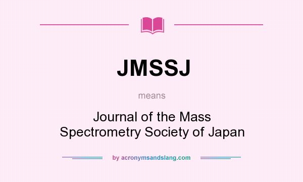 What does JMSSJ mean? It stands for Journal of the Mass Spectrometry Society of Japan