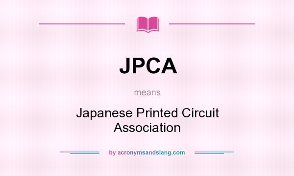 What does JPCA mean? It stands for Japanese Printed Circuit Association