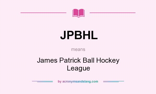 What does JPBHL mean? It stands for James Patrick Ball Hockey League