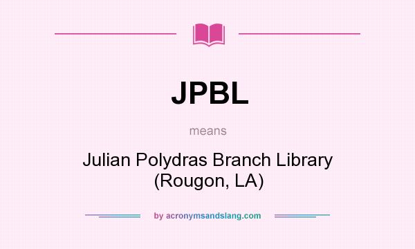 What does JPBL mean? It stands for Julian Polydras Branch Library (Rougon, LA)