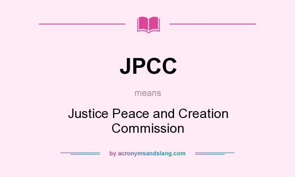 What does JPCC mean? It stands for Justice Peace and Creation Commission