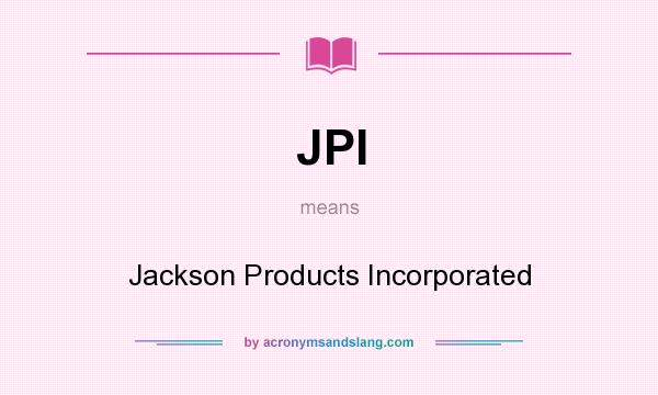 What does JPI mean? It stands for Jackson Products Incorporated