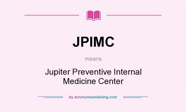 What does JPIMC mean? It stands for Jupiter Preventive Internal Medicine Center