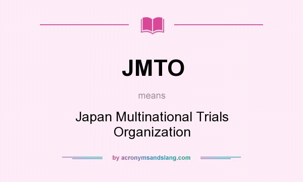What does JMTO mean? It stands for Japan Multinational Trials Organization