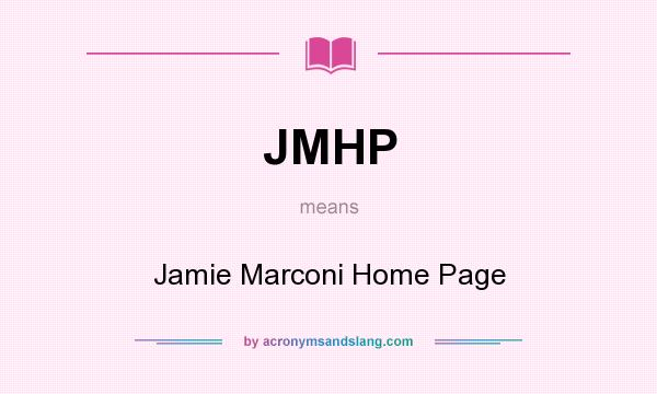 What does JMHP mean? It stands for Jamie Marconi Home Page