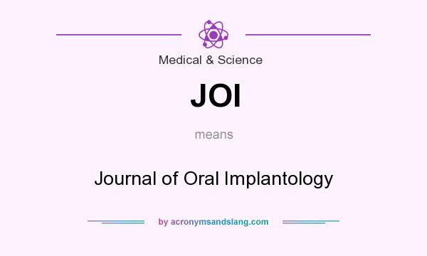 What does JOI mean? It stands for Journal of Oral Implantology