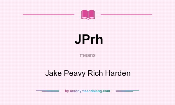 What does JPrh mean? It stands for Jake Peavy Rich Harden