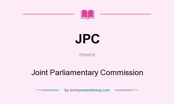 What does JPC mean? It stands for Joint Parliamentary Commission