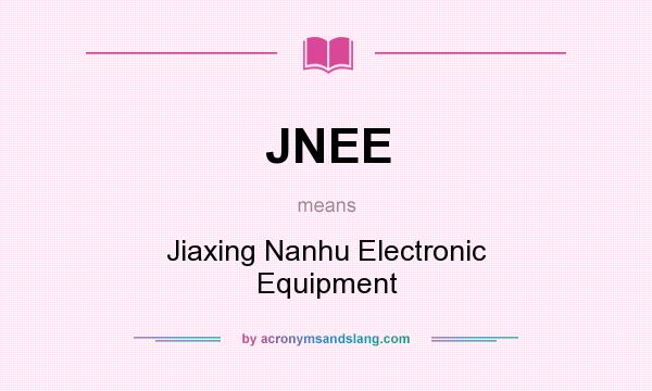 What does JNEE mean? It stands for Jiaxing Nanhu Electronic Equipment