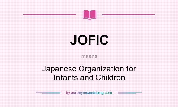 What does JOFIC mean? It stands for Japanese Organization for Infants and Children