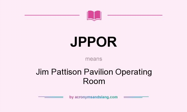 What does JPPOR mean? It stands for Jim Pattison Pavilion Operating Room