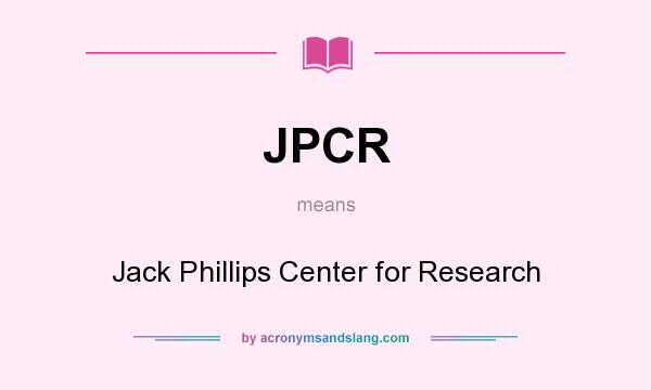 What does JPCR mean? It stands for Jack Phillips Center for Research