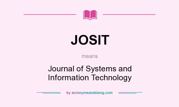 What does JOSIT mean? It stands for Journal of Systems and Information Technology