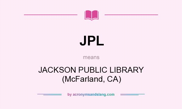 What does JPL mean? It stands for JACKSON PUBLIC LIBRARY (McFarland, CA)