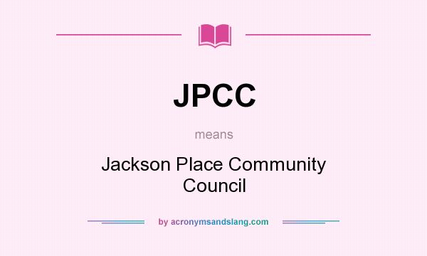 What does JPCC mean? It stands for Jackson Place Community Council