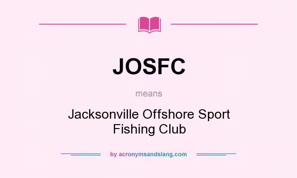 What does JOSFC mean? It stands for Jacksonville Offshore Sport Fishing Club