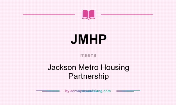 What does JMHP mean? It stands for Jackson Metro Housing Partnership